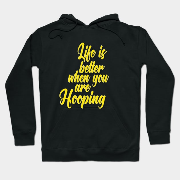 Life Is Better When You Are Hooping Hoodie by ProjectX23Red